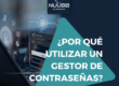 Por qué utilizar un gestor de contraseñas